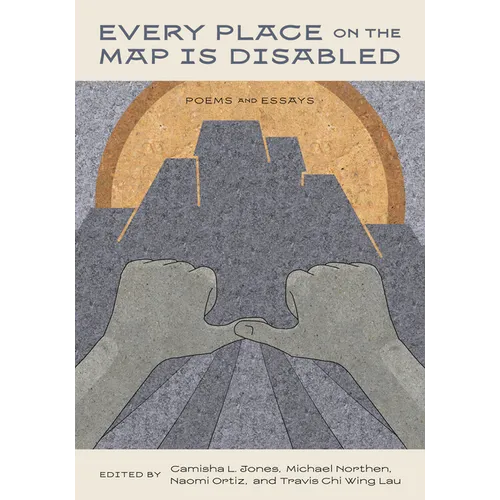 Every Place on the Map Is Disabled: Poems and Essays - Paperback