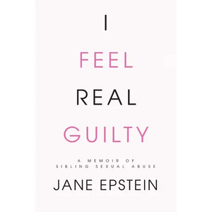 I Feel Real Guilty: A Memoir of Sibling Sexual Abuse - Paperback