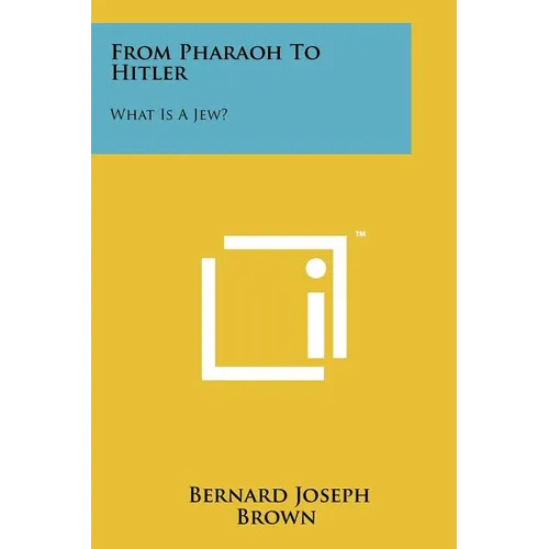 From Pharaoh To Hitler: What Is A Jew? - Paperback