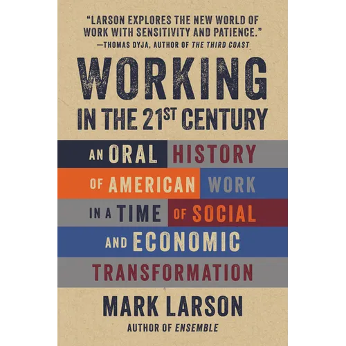 Working in the 21st Century: An Oral History of American Work in a Time of Social and Economic Transformation - Paperback