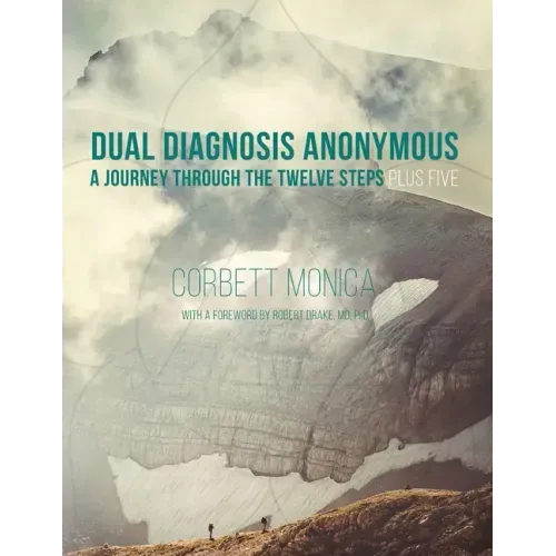Dual Diagnosis Anonymous: A Journey Through the Twelve Steps Plus Five
