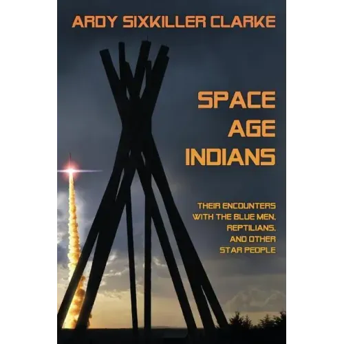 Space Age Indians: Their Encounters with the Blue Men, Reptilians, and Other Star People - Paperback