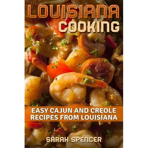 Louisiana Cooking: Easy Cajun and Creole Recipes from Louisiana - Paperback