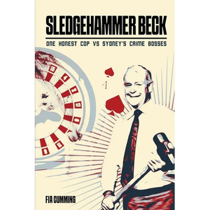 Sledgehammer Beck: Why Sydney's biggest criminals feared one honest cop - Paperback