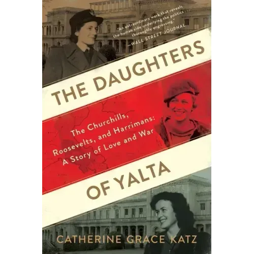 The Daughters of Yalta: The Churchills, Roosevelts, and Harrimans: A Story of Love and War - Paperback