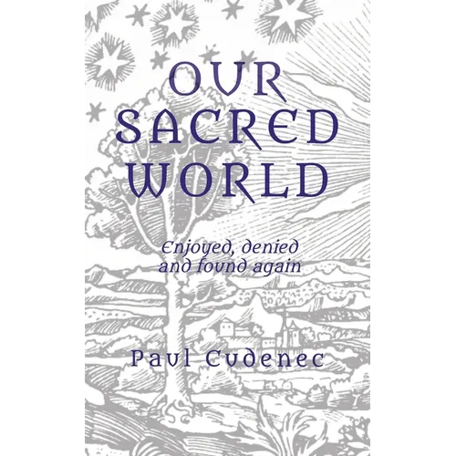 Our Sacred World: Enjoyed, denied and found again - Paperback