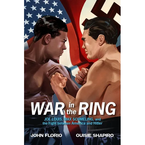 War in the Ring: Joe Louis, Max Schmeling, and the Fight Between America and Hitler - Paperback