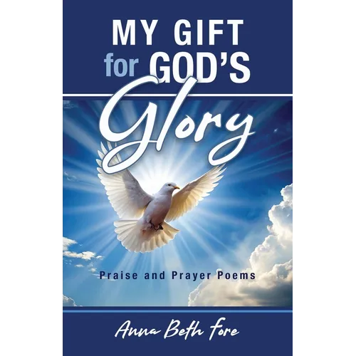 My Gift for God's Glory: Praise and Prayer Poems - Paperback