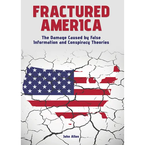 Fractured America: The Damage Caused by False Information and Conspiracy Theories - Hardcover
