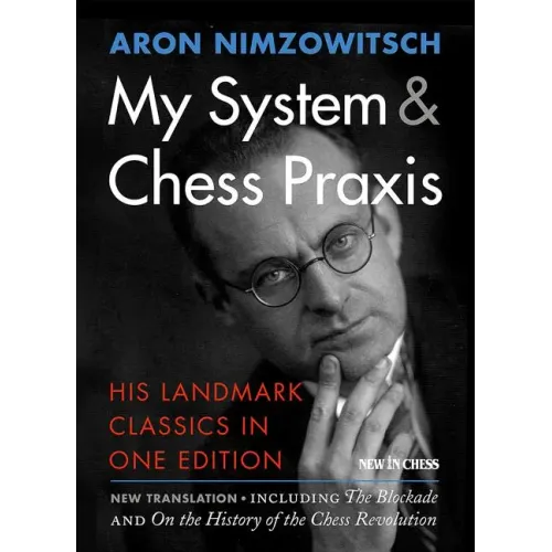 My System & Chess Praxis: His Landmark Classics in One Edition - Paperback