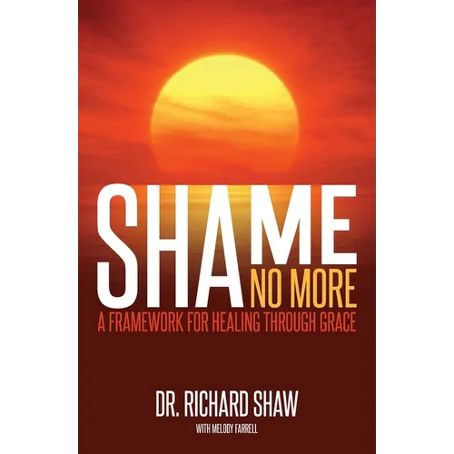 Shame No More: A Framework for Healing Through Grace - Paperback