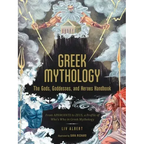 Greek Mythology: The Gods, Goddesses, and Heroes Handbook: From Aphrodite to Zeus, a Profile of Who's Who in Greek Mythology - Hardcover