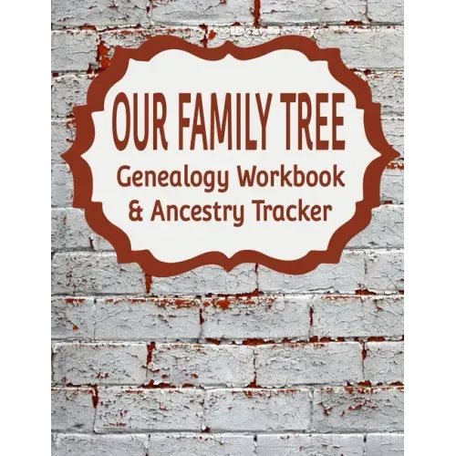 Our Family Tree Genealogy Workbook & Ancestry Tracker: Research Family Heritage and Track Ancestry in this Genealogy Workbook 8x10 - 90 Pages - Paperback