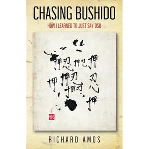 Chasing Bushido: How I Learned to Just Say Osu - Paperback
