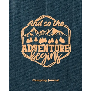Camping Journal, And So The Adventure Begins: Record & Log Family Camping Trip Pages, Favorite Campground & Campsite Travel Memories, Camping Trips No - Paperback