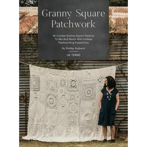 Granny Square Patchwork UK Terms Edition: 40 Crochet Granny Square Patterns to Mix and Match with Endless Patchworking Possibilities - Hardcover