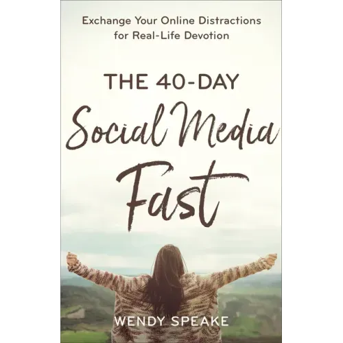 The 40-Day Social Media Fast: Exchange Your Online Distractions for Real-Life Devotion - Paperback