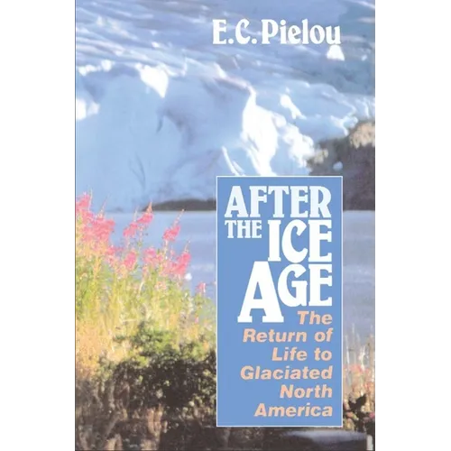 After the Ice Age: The Return of Life to Glaciated North America - Paperback