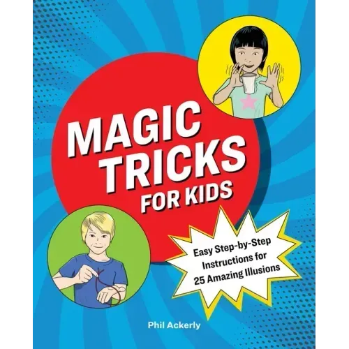 Magic Tricks for Kids: Easy Step-By-Step Instructions for 25 Amazing Illusions - Paperback