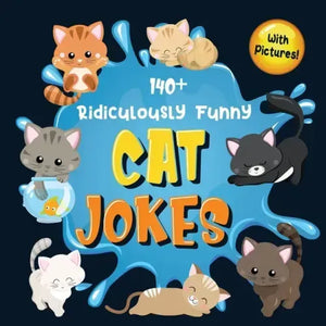 140+ Ridiculously Funny Cat Jokes: Hilarious & Silly Clean Cat Jokes for Kids So Terrible, Even Your Cat or Kitten Will Laugh Out Loud! (Funny Cat Gif - Paperback