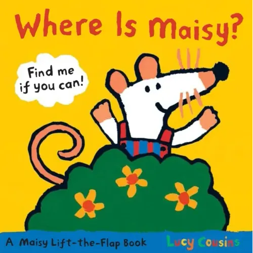 Where Is Maisy?: A Maisy Lift-The-Flap Book (Hide-And-Seek with Maisy the Mouse - Interactive Board Book for Toddlers and Kids Ages 2-5) - Board Book