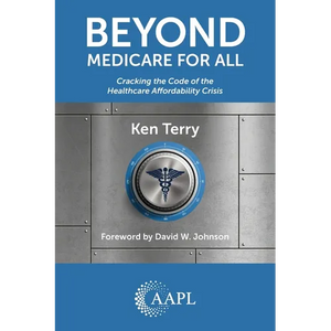 Beyond Medicare For All: Cracking the Code of the Healthcare Affordability Crisis - Paperback
