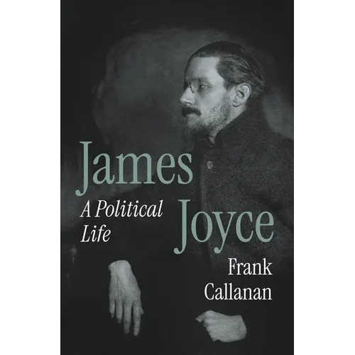 James Joyce: A Political Life - Hardcover