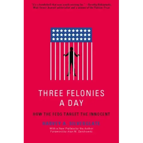 Three Felonies a Day: How the Feds Target the Innocent - Paperback