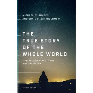 The True Story of the Whole World: Finding Your Place in the Biblical Drama - Hardcover