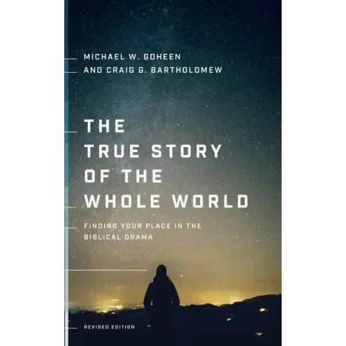 The True Story of the Whole World: Finding Your Place in the Biblical Drama - Hardcover