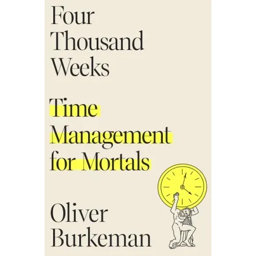 Four Thousand Weeks: Time Management for Mortals - Hardcover