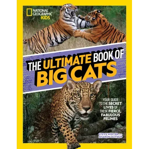 The Ultimate Book of Big Cats: Your Guide to the Secret Lives of These Fierce, Fabulous Felines - Hardcover