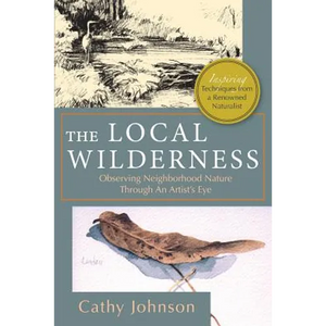 The Local Wilderness: Observing Neighborhood Nature Through an Artists Eye (PHalarope books) - Paperback