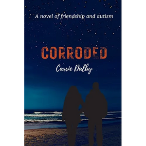 Corroded: A Novel of Friendship and Autism - Paperback