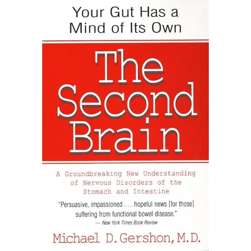 The Second Brain: The Scientific Basis of Gut Instinct & a Groundbreaking New Understanding of Nervous Disorders of the Stomach & Intestine - Paperback