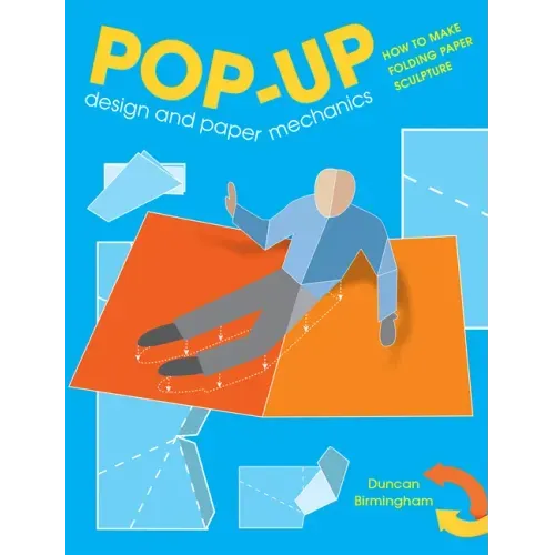 Pop-Up Design and Paper Mechanics: How to Make Folding Paper Sculpture - Paperback