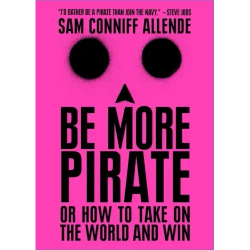 Be More Pirate: Or How to Take on the World and Win - Paperback
