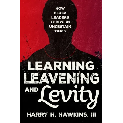 Learning, Leavening, and Levity: How Black Leaders Thrive in Uncertain Times - Paperback
