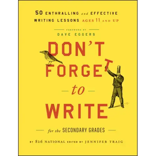 Don't Forget to Write for the Secondary Grades: 50 Enthralling and Effective Writing Lessons, Ages 11 and Up - Paperback