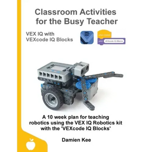 Classroom Activities for the Busy Teacher: VEX IQ with VEXcode IQ Blocks - Paperback
