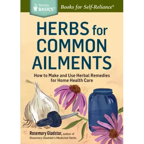 Herbs for Common Ailments: How to Make and Use Herbal Remedies for Home Health Care. a Storey Basics(r) Title - Paperback