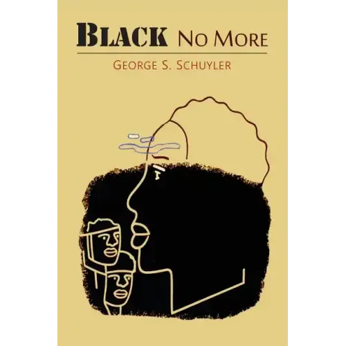 Black No More: Being an Account of the Strange and Wonderful Workings of Science in the Land of the Free, A.D. 1933-1940 - Paperback