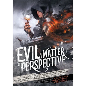 Evil is a Matter of Perspective: An Anthology of Antagonists - Hardcover
