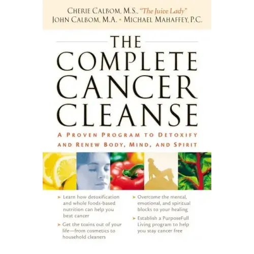 The Complete Cancer Cleanse: A Proven Program to Detoxify and Renew Body, Mind, and Spirit - Paperback
