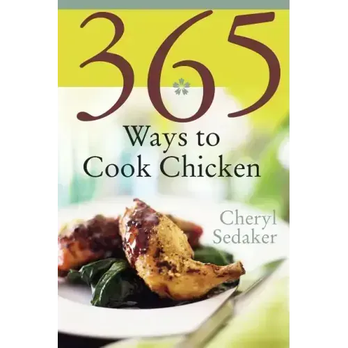 365 Ways to Cook Chicken: Simply the Best Chicken Recipes You'll Find Anywhere! - Paperback