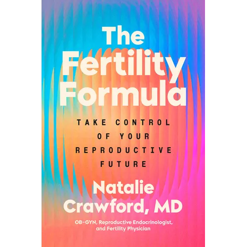 The Fertility Formula: Take Control of Your Reproductive Future - Hardcover