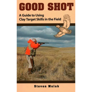 Good Shot: A Guide to Using Clay Target Skills in the Field - Paperback