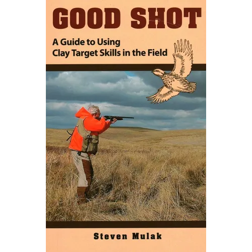 Good Shot: A Guide to Using Clay Target Skills in the Field - Paperback