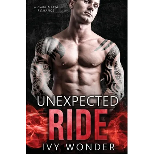 Unexpected Ride: A Dark Mafia Romance - Paperback