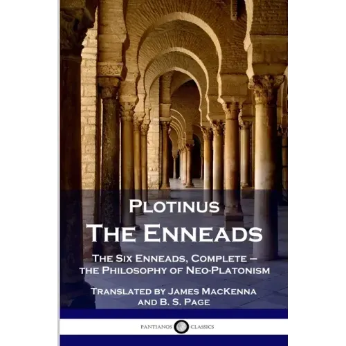 Plotinus - The Enneads: The Six Enneads, Complete - the Philosophy of Neo-Platonism - Paperback